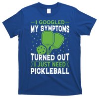 I Googled My Symptoms I Just Need Pickleball T-Shirt
