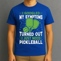 I Googled My Symptoms I Just Need Pickleball T-Shirt
