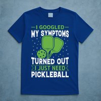 I Googled My Symptoms I Just Need Pickleball T-Shirt