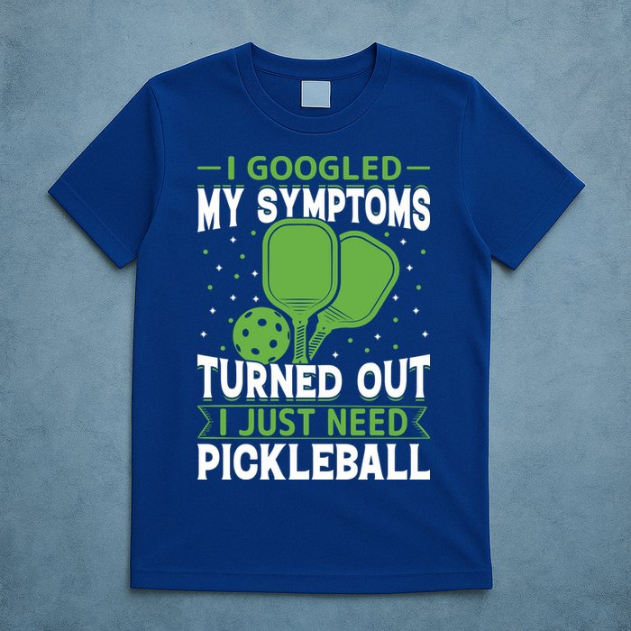 I Googled My Symptoms I Just Need Pickleball T-Shirt