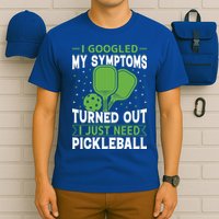 I Googled My Symptoms I Just Need Pickleball T-Shirt