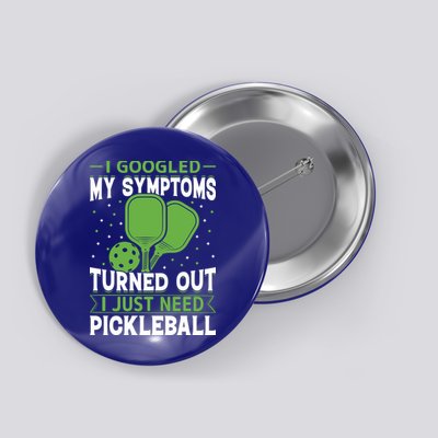 I Googled My Symptoms I Just Need Pickleball Button
