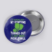 I Googled My Symptoms I Just Need Pickleball Button