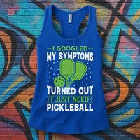 I Googled My Symptoms I Just Need Pickleball Womens Tank Top