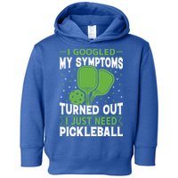 I Googled My Symptoms I Just Need Pickleball Toddler Hoodie