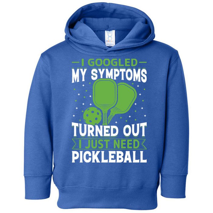 I Googled My Symptoms I Just Need Pickleball Toddler Hoodie