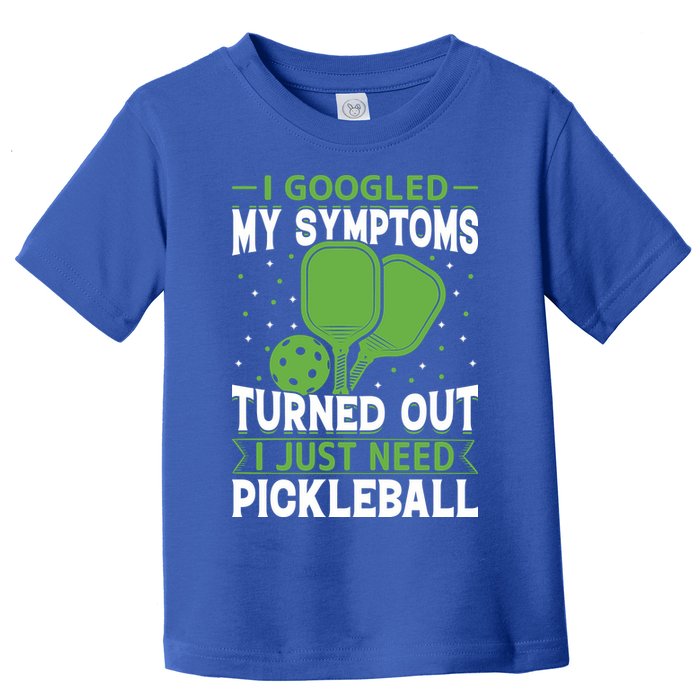 I Googled My Symptoms I Just Need Pickleball Toddler T-Shirt