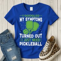 I Googled My Symptoms I Just Need Pickleball Womens T-Shirt