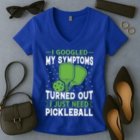 I Googled My Symptoms I Just Need Pickleball Women's V-Neck T-Shirt