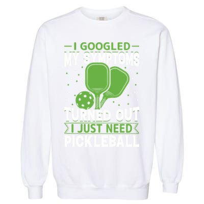 I Googled My Symptoms I Just Need Pickleball Garment-Dyed Sweatshirt
