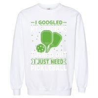 I Googled My Symptoms I Just Need Pickleball Garment-Dyed Sweatshirt