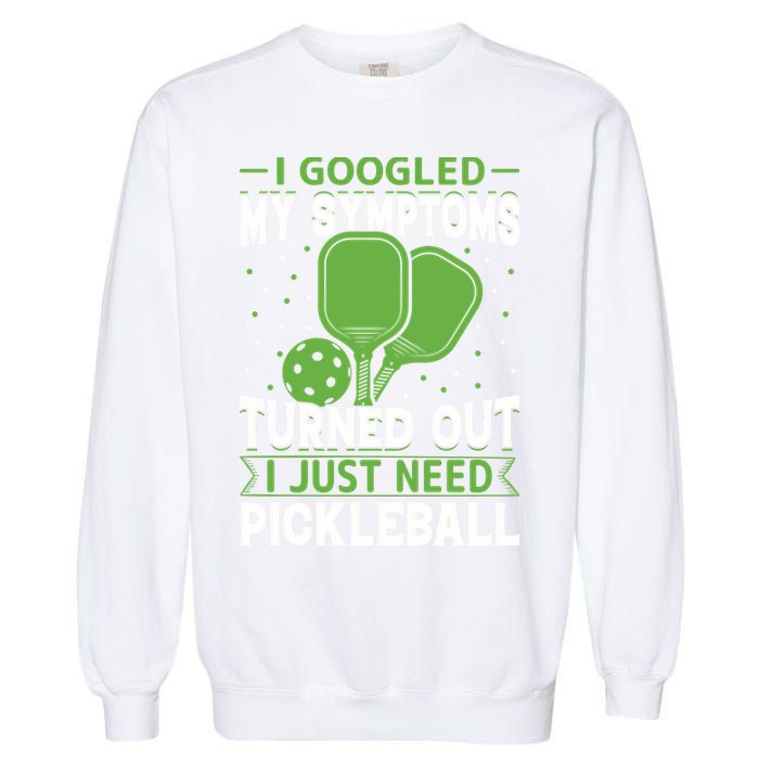 I Googled My Symptoms I Just Need Pickleball Garment-Dyed Sweatshirt