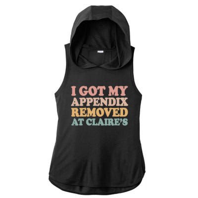 I Got My Appendix Removed At Claire Mental Health Awareness Ladies PosiCharge Tri-Blend Wicking Draft Hoodie Tank