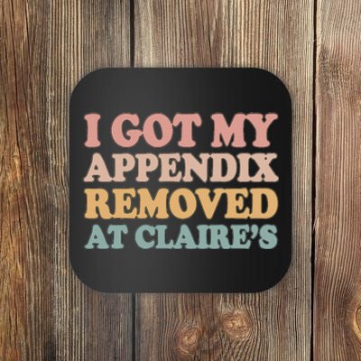 I Got My Appendix Removed At Claire Mental Health Awareness Coaster