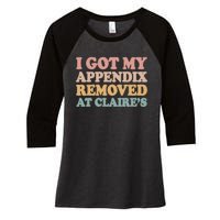 I Got My Appendix Removed At Claire Mental Health Awareness Women's Tri-Blend 3/4-Sleeve Raglan Shirt