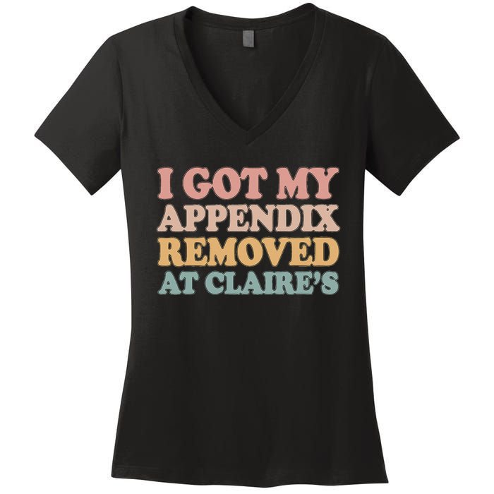 I Got My Appendix Removed At Claire Mental Health Awareness Women's V-Neck T-Shirt