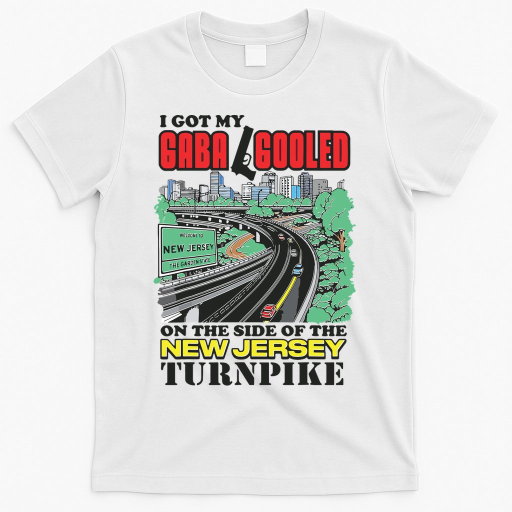 I Got My Gaba Gooled On The Side Of The New Jersey Turnpike T-Shirt