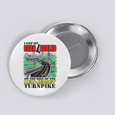 I Got My Gaba Gooled On The Side Of The New Jersey Turnpike Button