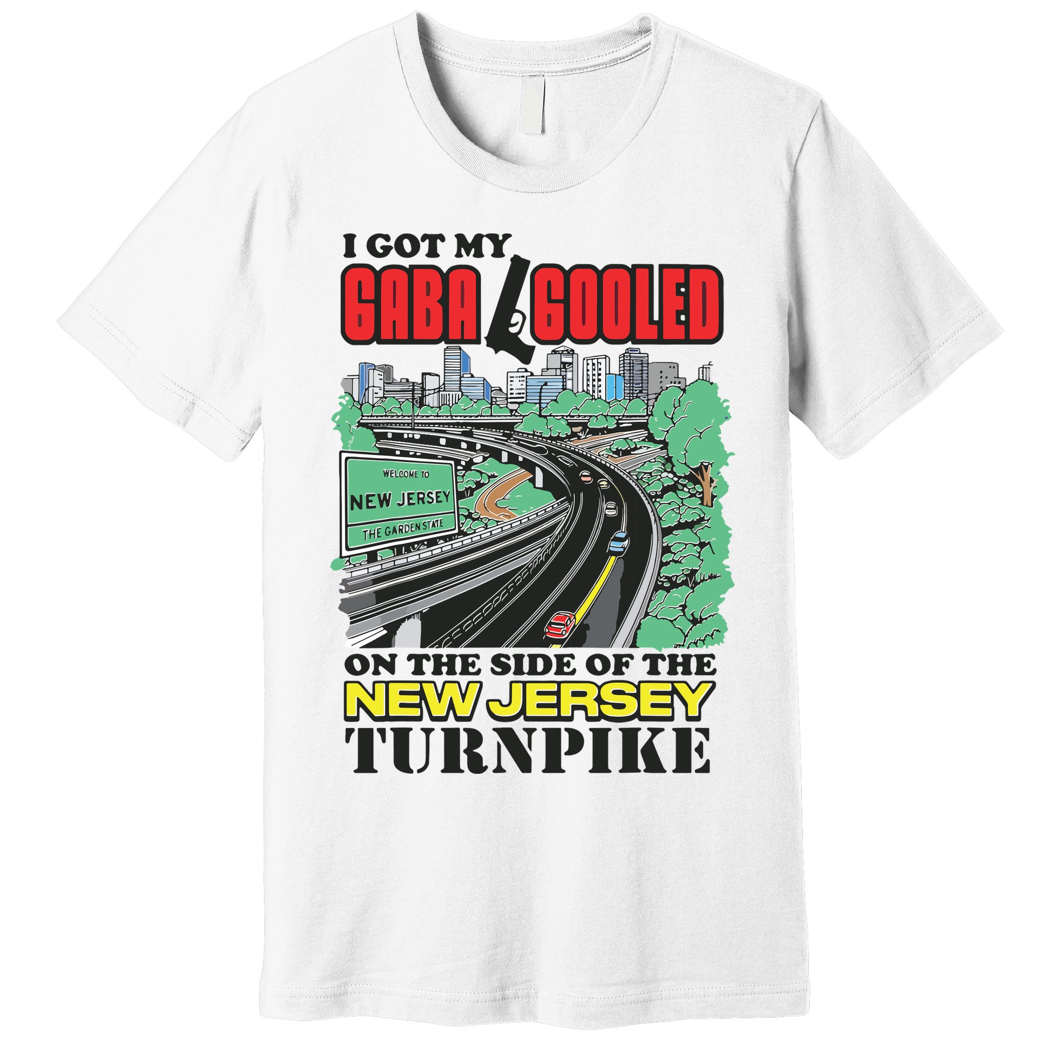 I Got My Gaba Gooled On The Side Of The New Jersey Turnpike Premium T-Shirt