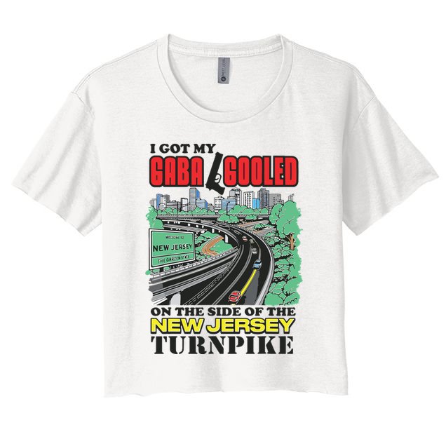 I Got My Gaba Gooled On The Side Of The New Jersey Turnpike Women's Crop Top Tee