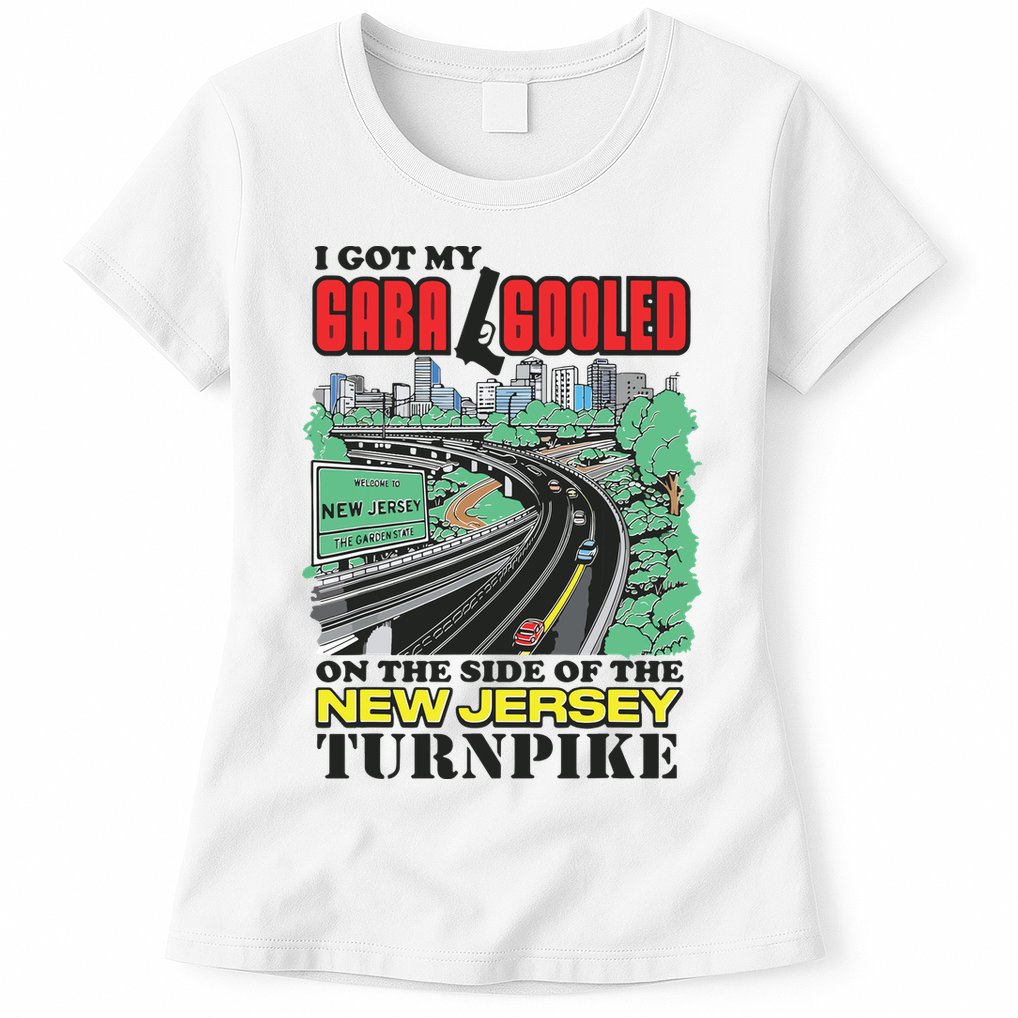 I Got My Gaba Gooled On The Side Of The New Jersey Turnpike Womens T-Shirt