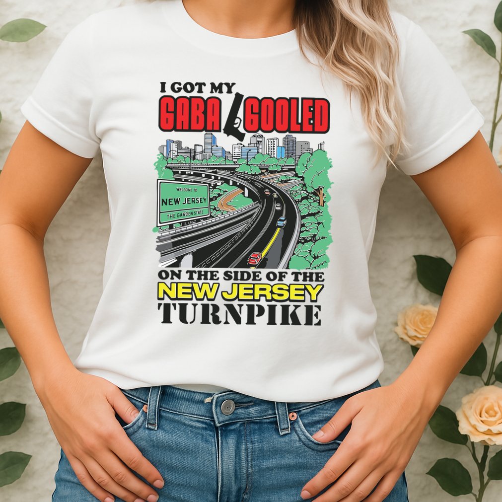 I Got My Gaba Gooled On The Side Of The New Jersey Turnpike Womens T-Shirt