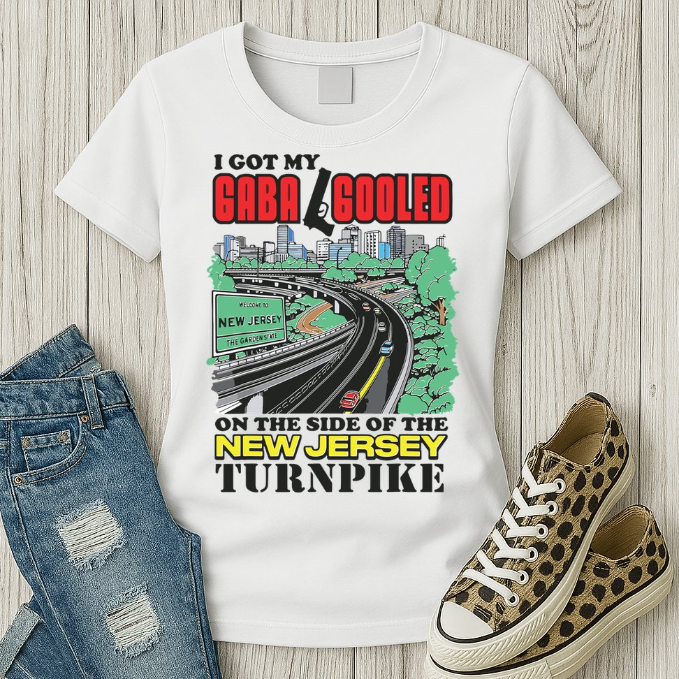 I Got My Gaba Gooled On The Side Of The New Jersey Turnpike Womens T-Shirt
