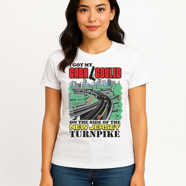 I Got My Gaba Gooled On The Side Of The New Jersey Turnpike Womens T-Shirt