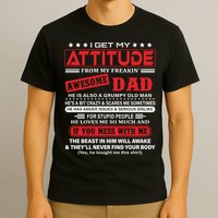 I Get My Attitude From My Freaking Awesome Dad! Pullover Hoodie T-Shirt