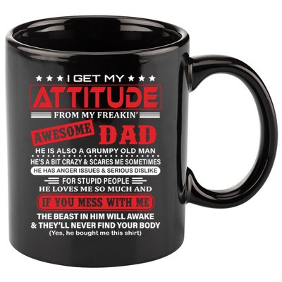 I Get My Attitude From My Freaking Awesome Dad! Pullover Hoodie 11oz C Handle Ceramic Mug