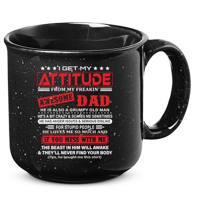I Get My Attitude From My Freaking Awesome Dad! Pullover Hoodie 15oz Campfire Ceramic Mug