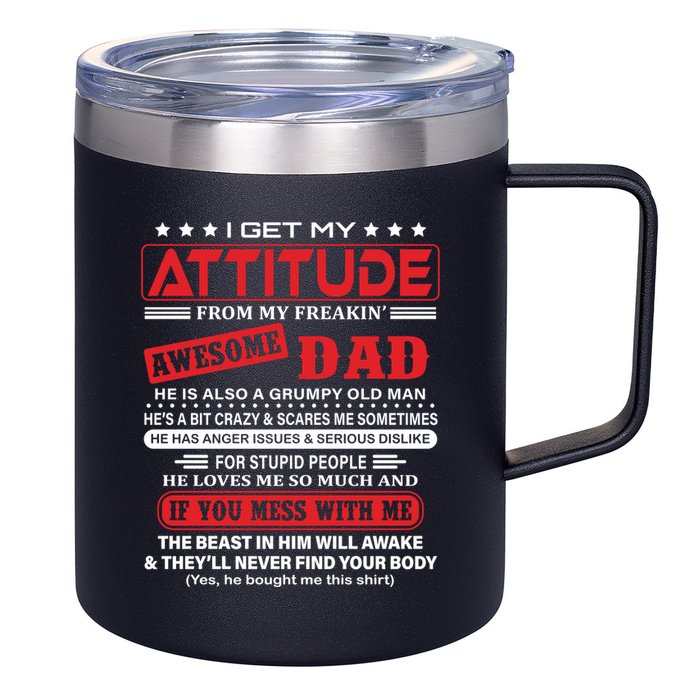 I Get My Attitude From My Freaking Awesome Dad! Pullover Hoodie 12oz Stainless Steel Coffee Mug