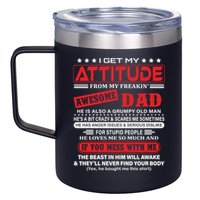 I Get My Attitude From My Freaking Awesome Dad! Pullover Hoodie 12oz Stainless Steel Coffee Mug