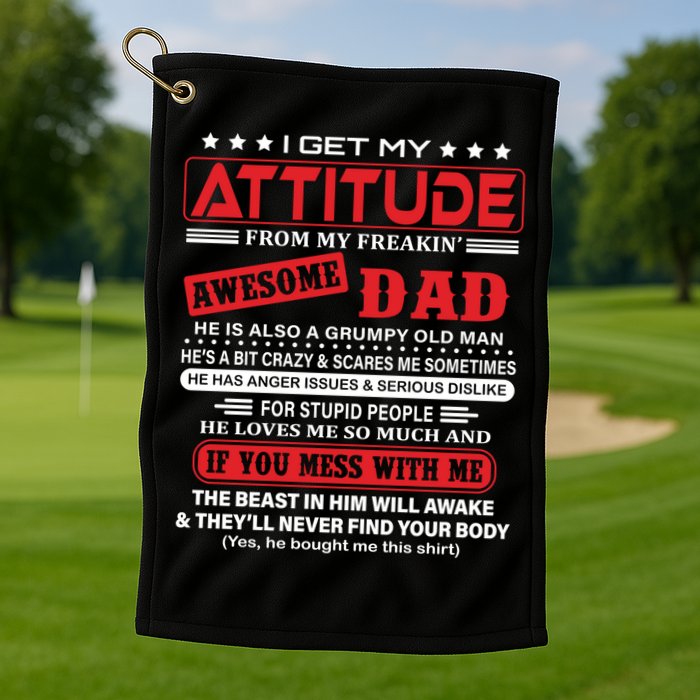 I Get My Attitude From My Freaking Awesome Dad! Pullover Hoodie Golf Towel