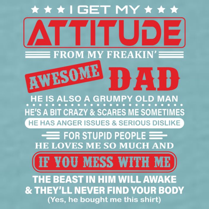 I Get My Attitude From My Freaking Awesome Dad! Pullover Hoodie Sueded Cloud Jersey T-Shirt
