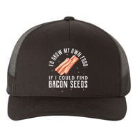 I'D Grow My Own Food If I Could Find Bacon Seeds Bacon Seed Yupoong Adult 5-Panel Trucker Hat