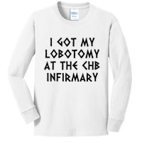 I Got My Lobotomy At The Chb Infirmary Kids Long Sleeve Shirt