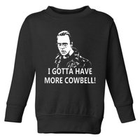 I Gotta More Cowbell Toddler Sweatshirt