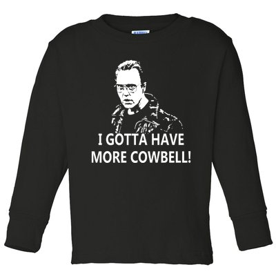 I Gotta More Cowbell Toddler Long Sleeve Shirt