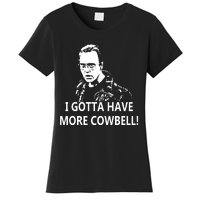 I Gotta More Cowbell Women's T-Shirt