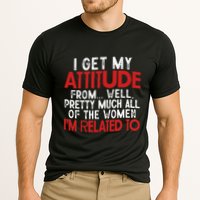 I Get My Attitude From Well Pretty Much All Of The Women IM Related To Performance Shirt
