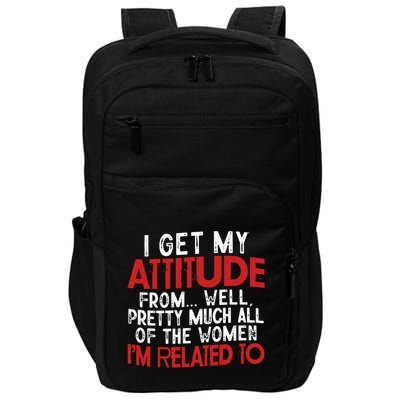 I Get My Attitude From Well Pretty Much All Of The Women IM Related To Impact Tech Backpack