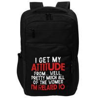 I Get My Attitude From Well Pretty Much All Of The Women IM Related To Impact Tech Backpack