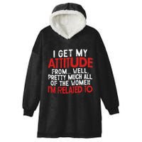 I Get My Attitude From Well Pretty Much All Of The Women IM Related To Hooded Wearable Blanket