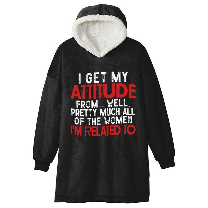 I Get My Attitude From Well Pretty Much All Of The Women IM Related To Hooded Wearable Blanket