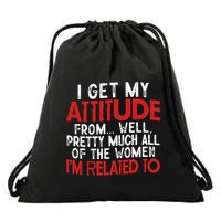 I Get My Attitude From Well Pretty Much All Of The Women IM Related To Drawstring Bag