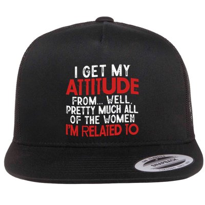 I Get My Attitude From Well Pretty Much All Of The Women IM Related To Flatbill Hat
