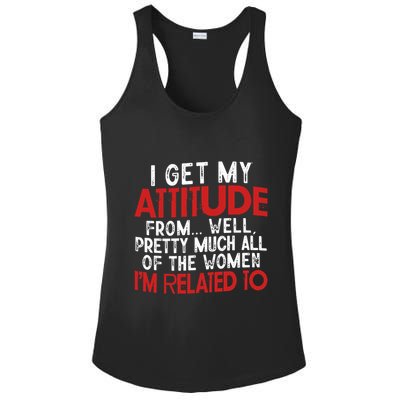I Get My Attitude From Well Pretty Much All Of The Women IM Related To Ladies PosiCharge Competitor Racerback Tank