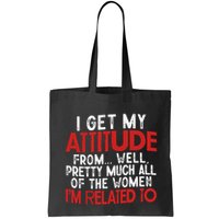 I Get My Attitude From Well Pretty Much All Of The Women IM Related To Bag
