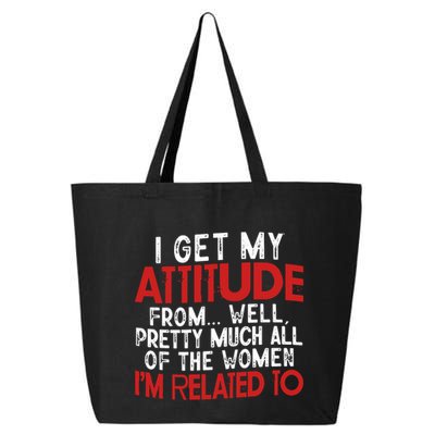 I Get My Attitude From Well Pretty Much All Of The Women IM Related To 25L Jumbo Tote